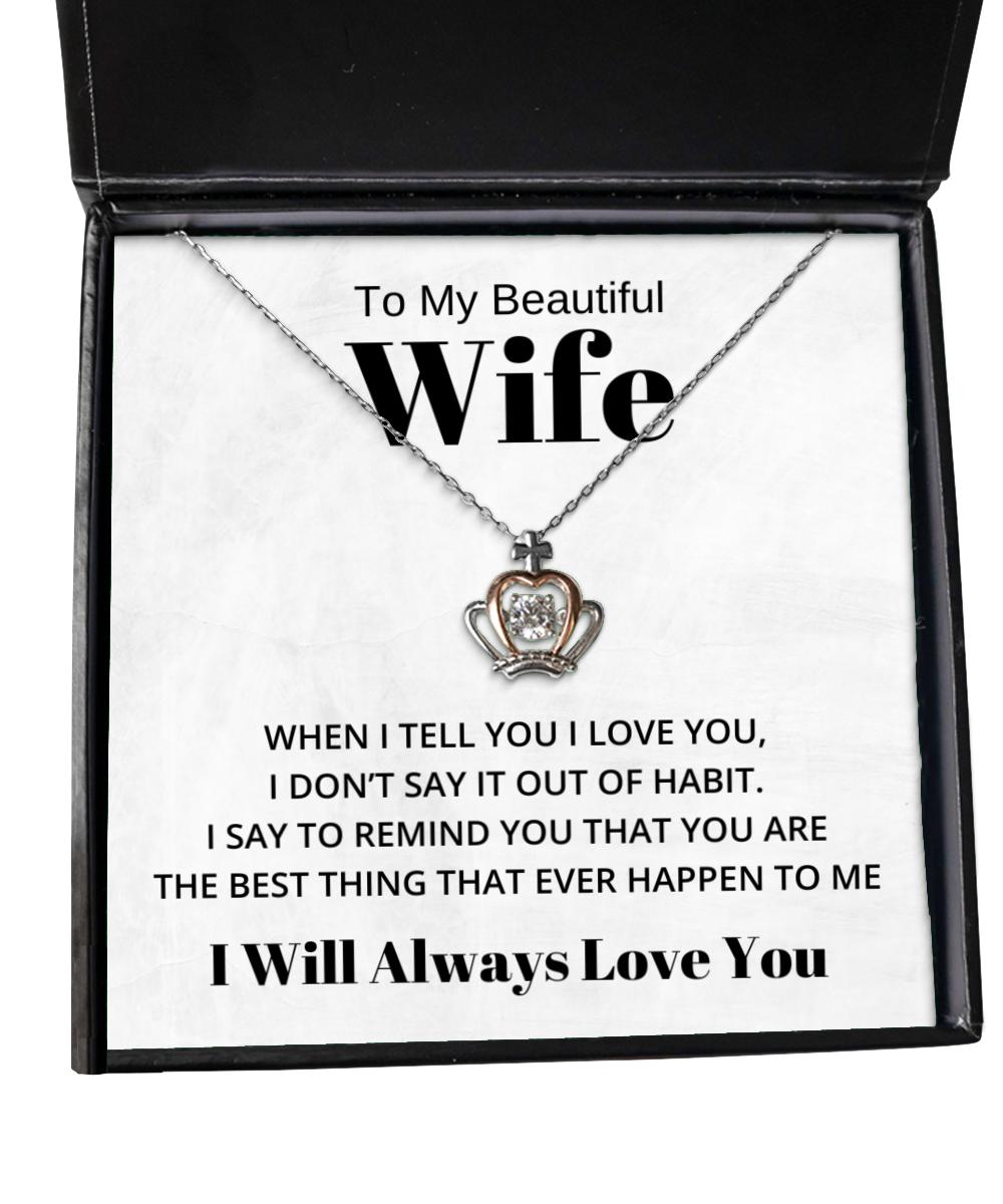 To My Beautiful Wife Crown Necklace - When I Tell You I Love You - Birthday, Engagement, Wedding, Valentines Day Gifts I Will Always Love You