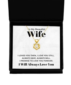 To My Beautiful Wife Heart Knot Gold Necklace - I Loved You Then I Love You Still Always Have Always Will Valentines Day Gifts I Will Always Love You
