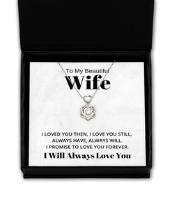 To My Beautiful Wife Heart Knot Silver Necklace - I Loved You Then I Love You Still Always Have Always Will - Birthday, Engagement, Wedding, Valentines Day Gifts I Will Always Love You