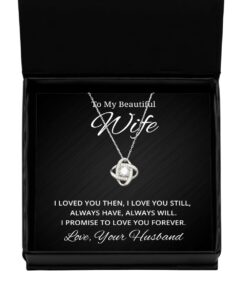 To My Beautiful Wife Love Knot Silver Necklace I Loved You Then I Love You Still Always Have Always Will Birthday Gifts, Engagement Gifts, Wedding Gifts, Valentines Day Gifts From Your Husband
