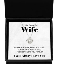 To My Beautiful Wife Love Knot Silver Necklace I Loved You Then I Love You Still Always Have Always Will Birthday Gifts, Valentines Day Gifts I Will Always Love You
