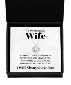 To My Beautiful Wife Love Knot Silver Necklace, If I Had To Choose Between Loving You, Best Birthday Gifts, Engagement Gifts, Wedding Gifts, Valentines Day Gifts I Will Always Love You