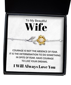To My Beautiful Wife Sunflower Bracelet - Courage is Not The Absence of Fear - Birthday, Engagement, Wedding, Valentines Day Gifts I Will Always Love You