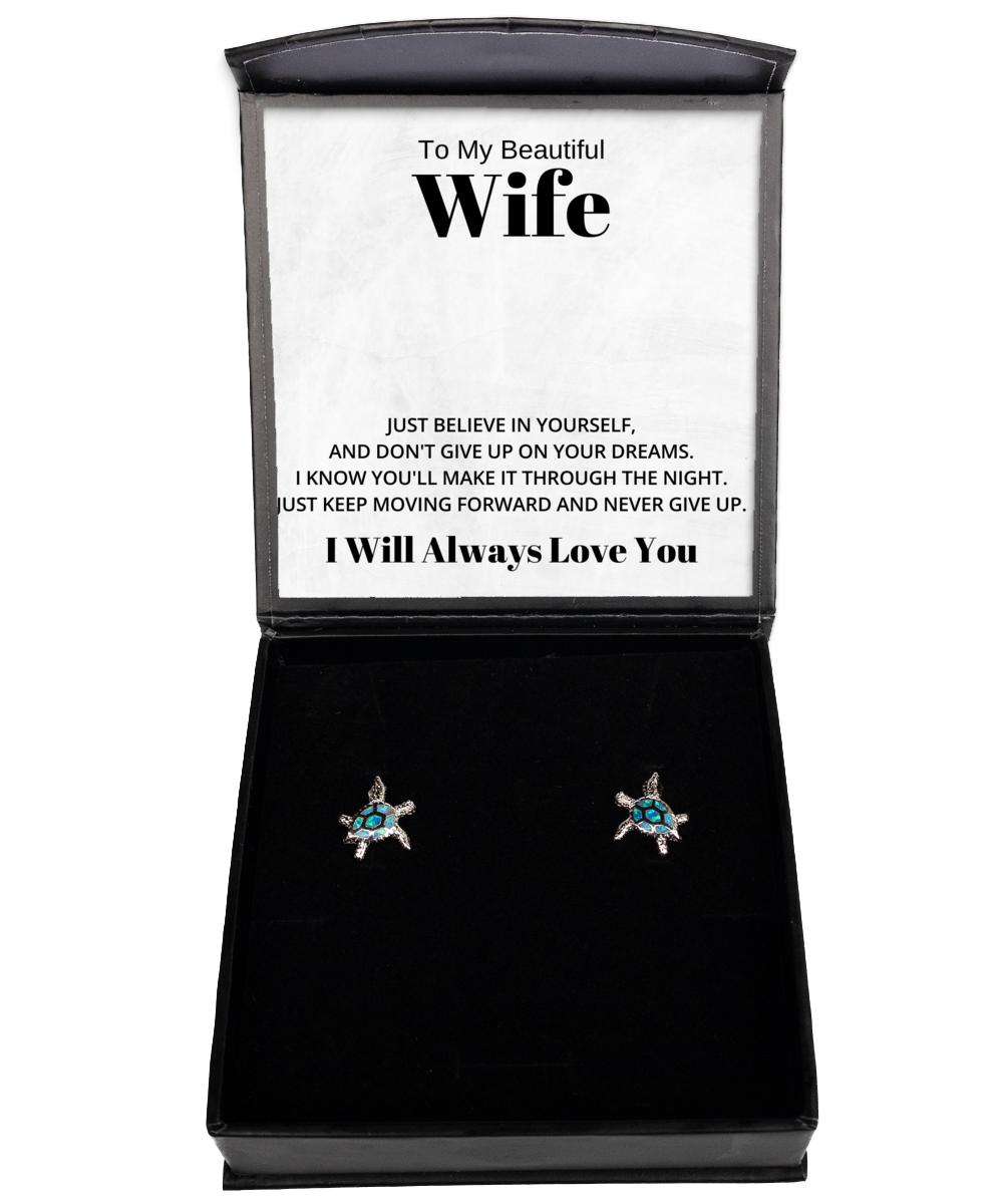 To My Beautiful Wife Turtle Earrings, Just Believe In yourself And Don't Give Up On Your Dreams, Best Birthday Gifts, Wedding Gifts, Valentines Day Gifts I Will Always Love You