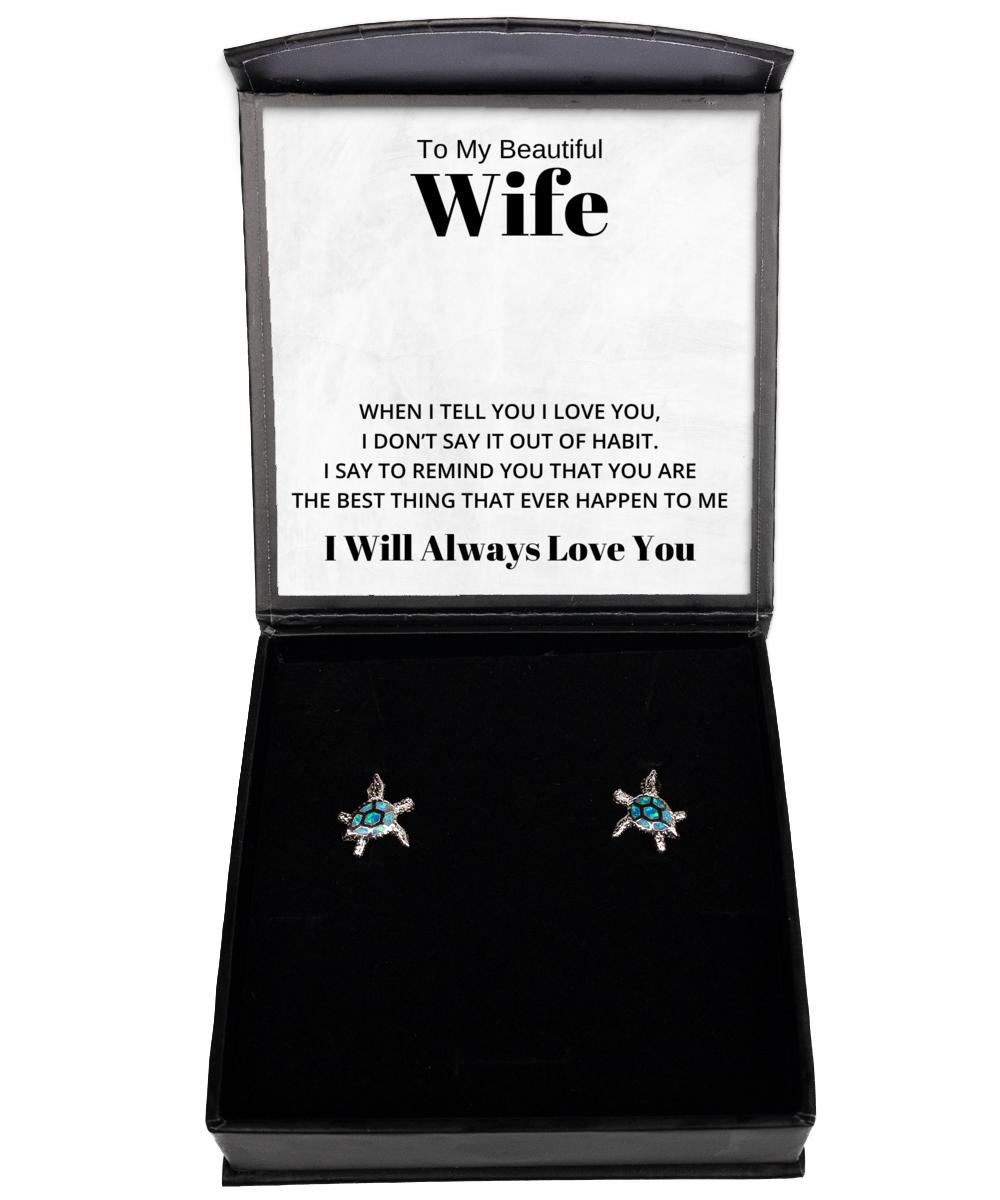 To My Beautiful Wife Turtle Earrings, When I Tell You I Love You - Birthday, Engagement, Wedding, Valentines Day Gifts I Will Always Love You