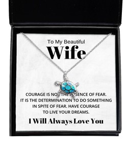 To My Beautiful Wife Turtle Necklace Courage is Not The Absence of Fear - Birthday, Engagement, Wedding, Valentines Day Gifts I Will Always Love You