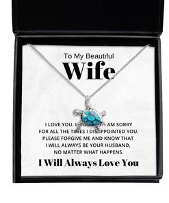To My Beautiful Wife Turtle Necklace I am sorry for all the times I disappointed you - Birthday, Engagement, Wedding, Valentines Day Gifts I Will Always Love You