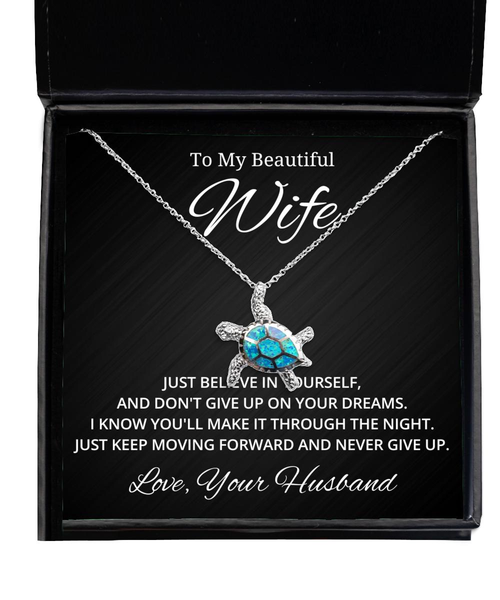 To My Beautiful Wife Turtle Necklace Just Believe In yourself And Don't Give Up On Your Dreams - Birthday, Engagement, Wedding, Valentines Day Gifts From Your Husband