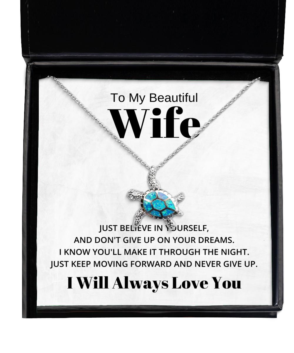 To My Beautiful Wife Turtle Necklace Just Believe in Yourself and Don't Give Up On Your Dreams - Birthday, Engagement, Wedding, Valentines Day Gifts I Will Always Love You