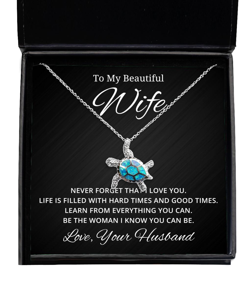 To My Beautiful Wife Turtle Necklace Never Forget That I Love You Life Is Filled With Hard Times And Good Times - Birthday, Engagement, Wedding, Valentines Day Gifts From Your Husband