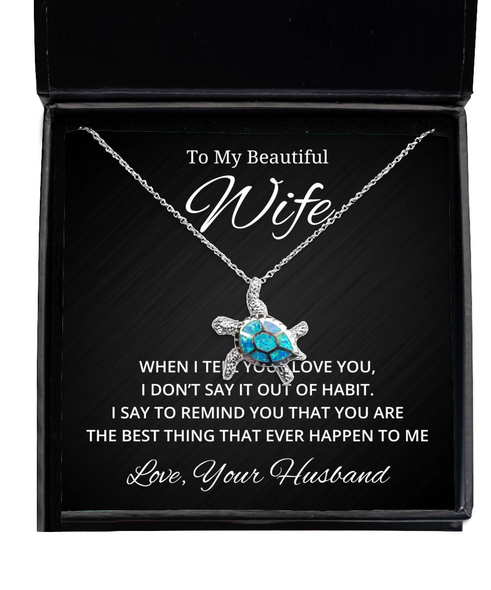 To My Beautiful Wife Turtle Necklace When I Tell You I Love You - Birthday, Engagement, Wedding, Valentines Day Gifts From Your Husband