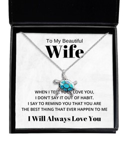 To My Beautiful Wife Turtle Necklace When I Tell You I Love You - Birthday, Engagement, Wedding, Valentines Day Gifts I Will Always Love You