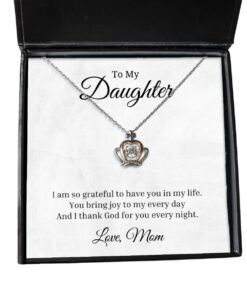 To My Daughter Crown Necklace - I Am So Grateful To Have You In My Life, Best Birthday Gifts, Inspirational Gifts, Message Card Jewelry From Mom