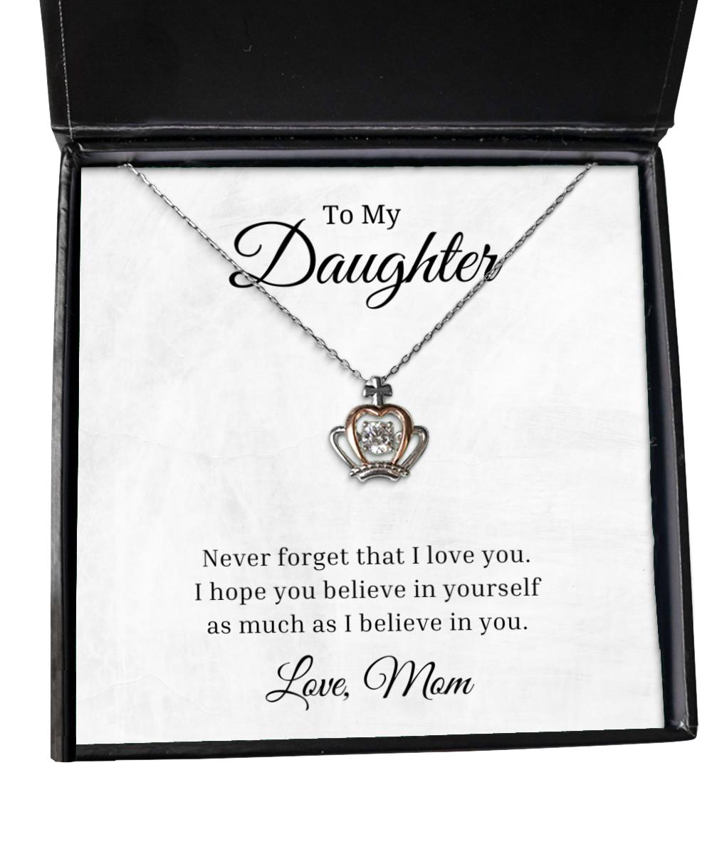 To My Daughter Crown Necklace - Never Forget That I Love You I Hope You Believe In Yourself, Best Birthday Gifts, Inspirational Gifts, Message Card Jewelry From Mom