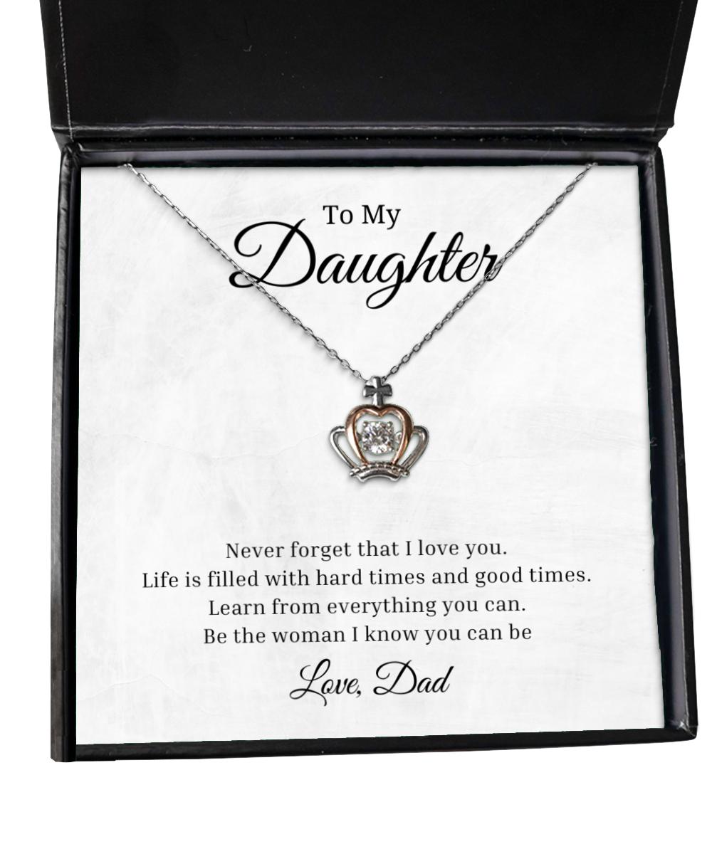To My Daughter Crown Necklace - Never Forget That I Love You Life Is Filled With Hard Times And Good Times, Best Birthday Gifts, Inspirational Gifts, Message Card Jewelry From Dad