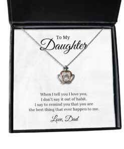 To My Daughter Crown Necklace - When I Tell You I Love You, Best Birthday Gifts, Inspirational Gifts, Message Card Jewelry From Dad