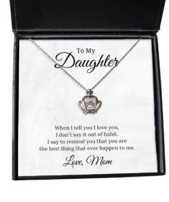 To My Daughter Crown Necklace - When I Tell You I Love You, Best Birthday Gifts, Inspirational Gifts, Message Card Jewelry From Mom