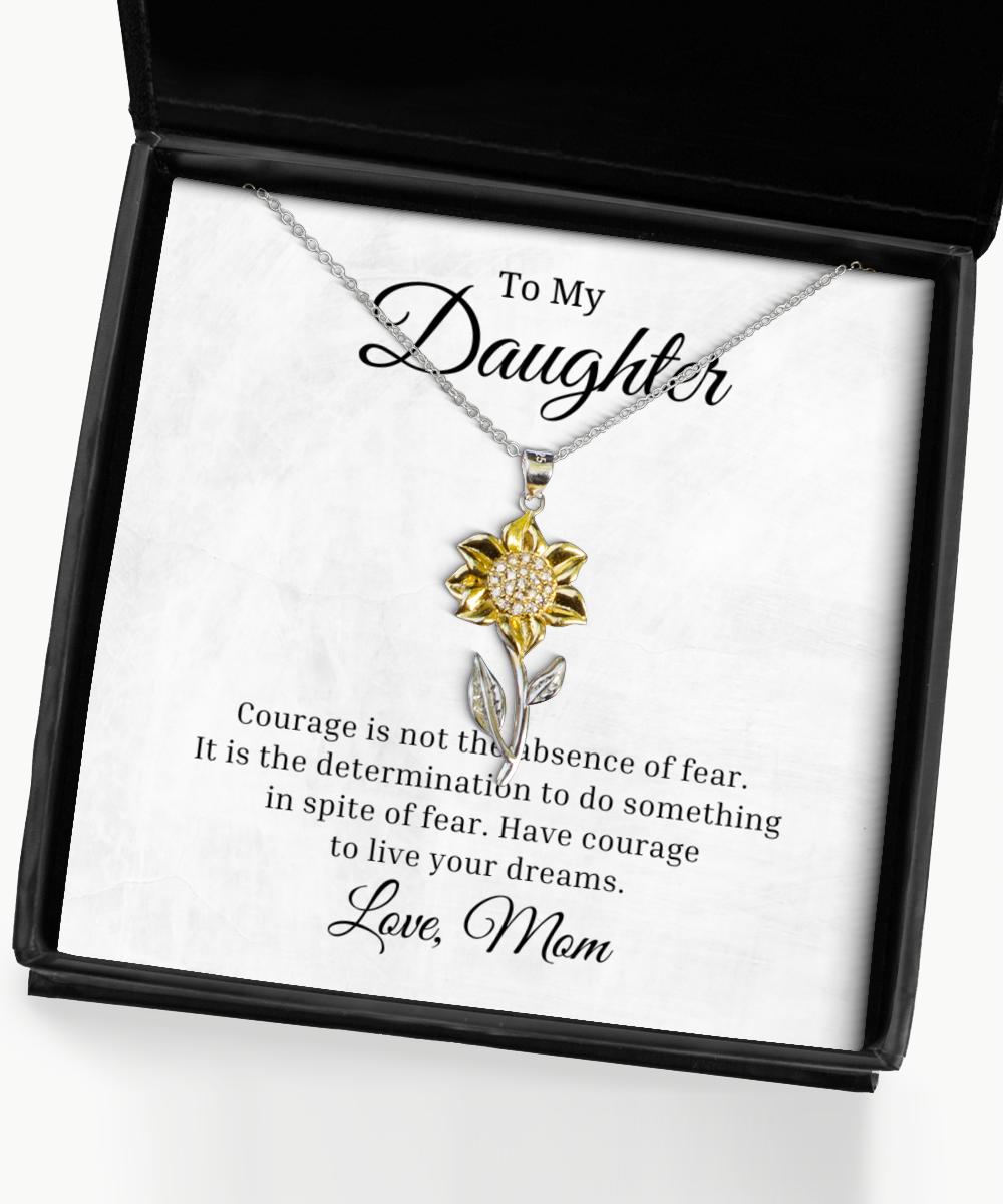 To My Daughter Sunflower Necklace, Courage is Not The Absence of Fear Birthday Gifts, Inspirational Gifts, Message Card Jewelry From Mom