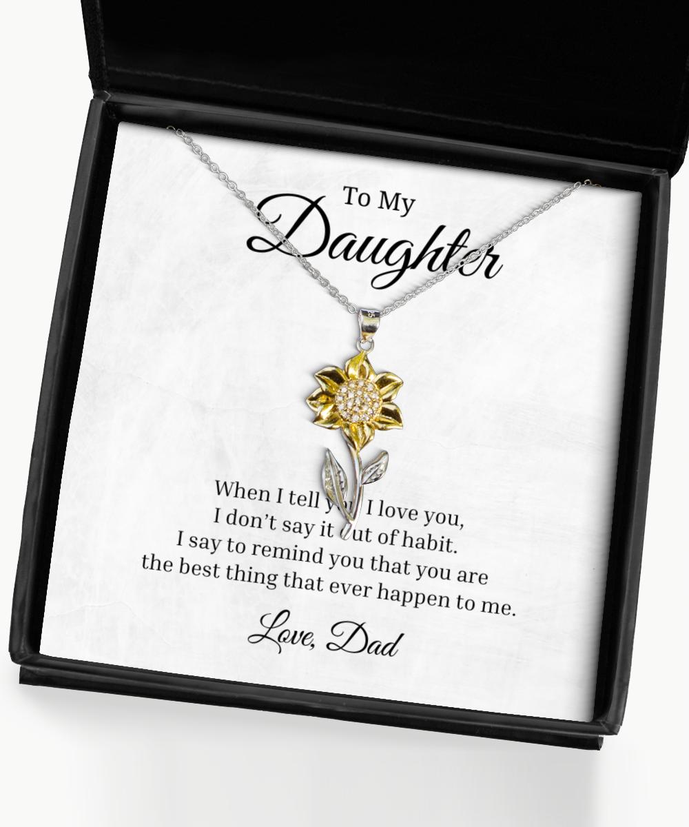 To My Daughter Sunflower Necklace, When I Tell You I Love You Birthday Gifts, Inspirational Gifts, Message Card Jewelry From Dad