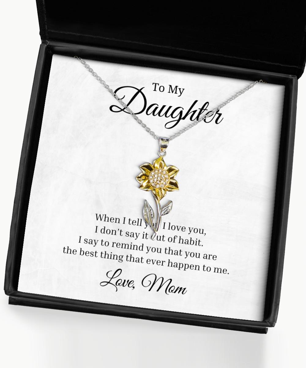 To My Daughter Sunflower Necklace, When I Tell You I Love You Birthday Gifts, Inspirational Gifts, Message Card Jewelry From Mom