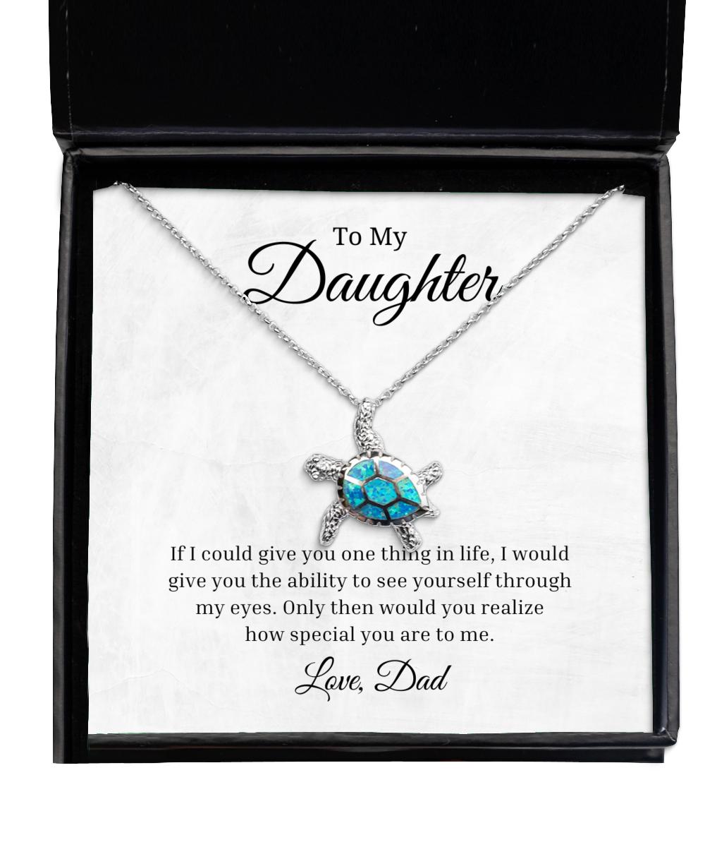 To My Daughter Turtle Necklace If I Could Give You One Thing In Life, Best Birthday Gifts, Inspirational Gifts, Message Card Jewelry From Dad