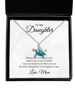 To My Daughter Turtle Necklace When I Tell You I Love You, Best Birthday Gifts, Inspirational Gifts, Message Card Jewelry From Mom