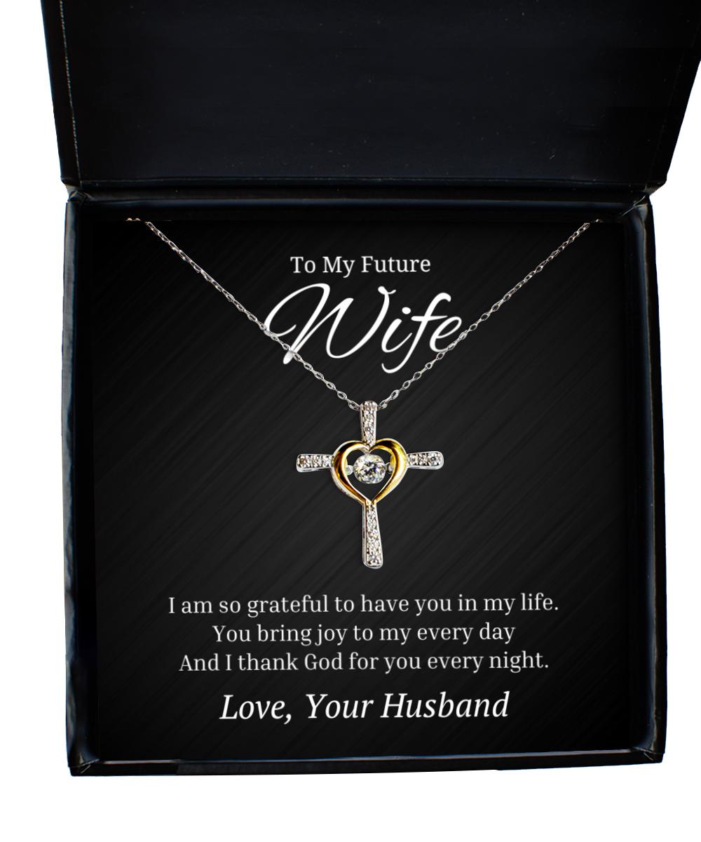 To My Future Wife Cross Dancing Necklace, I Am So Grateful To Have You In My Life, Best Birthday Gifts, Engagement Gifts, Wedding Gifts, Valentines Day Gifts From Husband