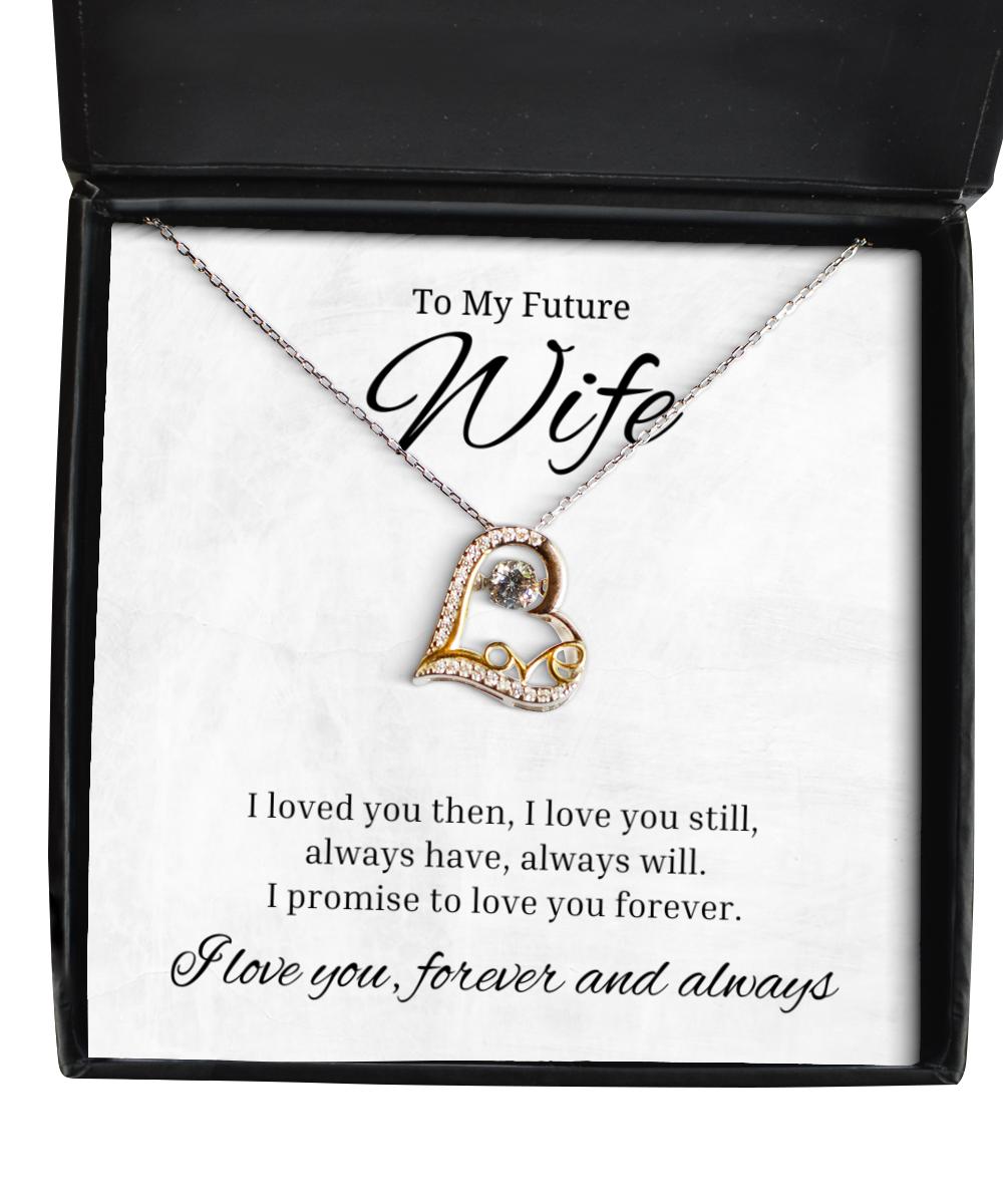 To My Future Wife Love Dancing Necklace, I Loved You Then I Love You Still Always Have Always Will, Birthday Gifts, Valentines Day Gifts For Wife