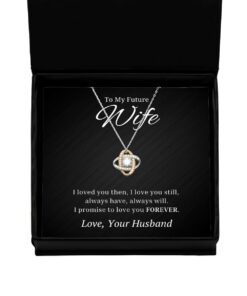 To My Future Wife Love Knot Rose Gold Necklace, I Loved You Then I Love You Still Always Have Always Will, Best Birthday Gifts, Engagement Gifts, Wedding Gifts, Valentines Day Gifts From Husband