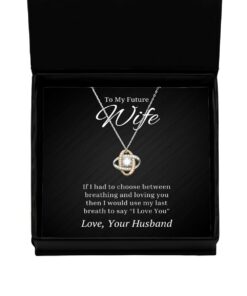 To My Future Wife Love Knot Rose Gold Necklace, If I Had To Choose Between Loving You, Best Birthday Gifts, Engagement Gifts, Wedding Gifts, Valentines Day Gifts From Husband
