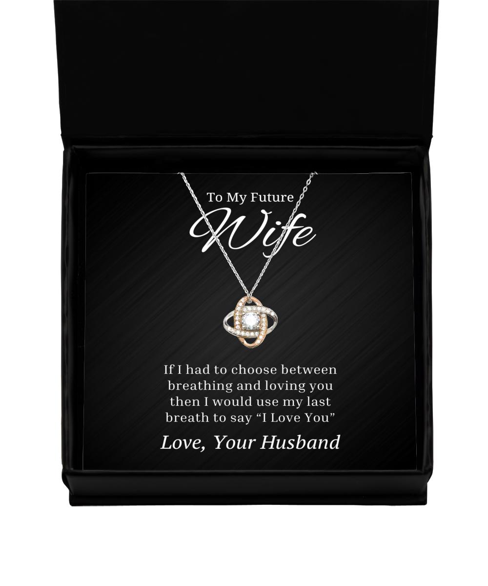 To My Future Wife Love Knot Rose Gold Necklace, If I Had To Choose Between Loving You, Best Birthday Gifts, Engagement Gifts, Wedding Gifts, Valentines Day Gifts From Husband