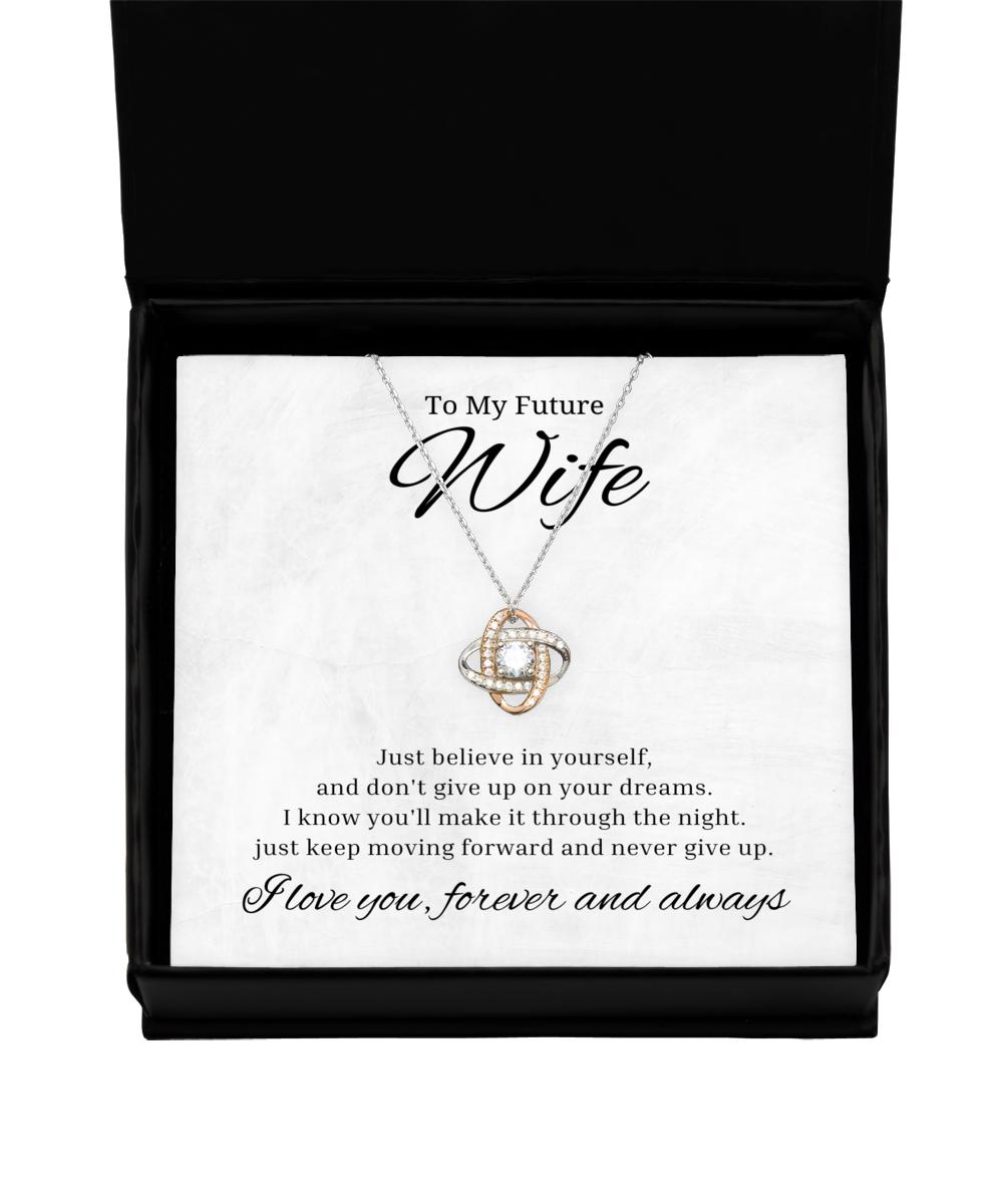 To My Future Wife Love Knot Rose Gold Necklace, Just Believe in Yourself and Don't Give Up On Your Dreams, Best Birthday Gifts, Engagement Gifts, Wedding Gifts, Valentines Day Gifts For Wife