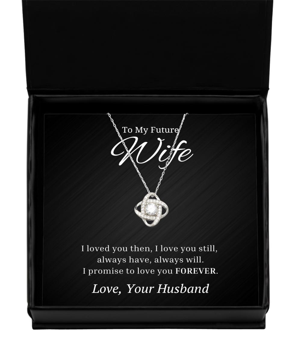 To My Future Wife Love Knot Rose Silver Necklace, I Loved You Then I Love You Still Always Have Always Will, Best Birthday Gifts, Engagement Gifts, Wedding Gifts, Valentines Day Gifts From Husband