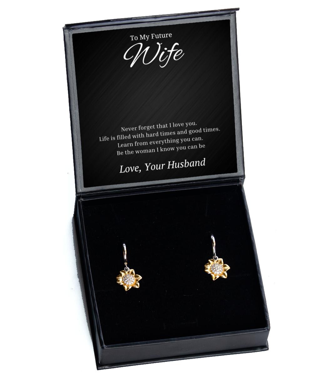 To My Future Wife Sunflower Earrings - Never Forget That I Love You Life Is Filled With Hard Times And Good Times - Birthday, Engagement, Wedding, Valentines Day Gifts From Husband