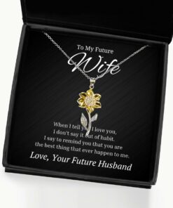 To My Future Wife Sunflower Necklace with Quote When I Tell You I Love You Birthday Gifts, Engagement Gifts, Wedding Gifts, Valentines Day Gifts From Future Husband