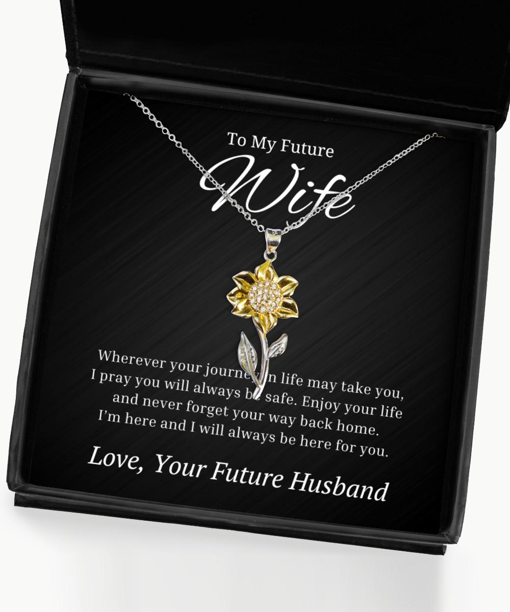 To My Future Wife Sunflower Necklace with Quote Wherever Your Journey In Life May Take You Birthday Gifts, Engagement Gifts, Wedding Gifts, Valentines Day Gifts From Future Husband