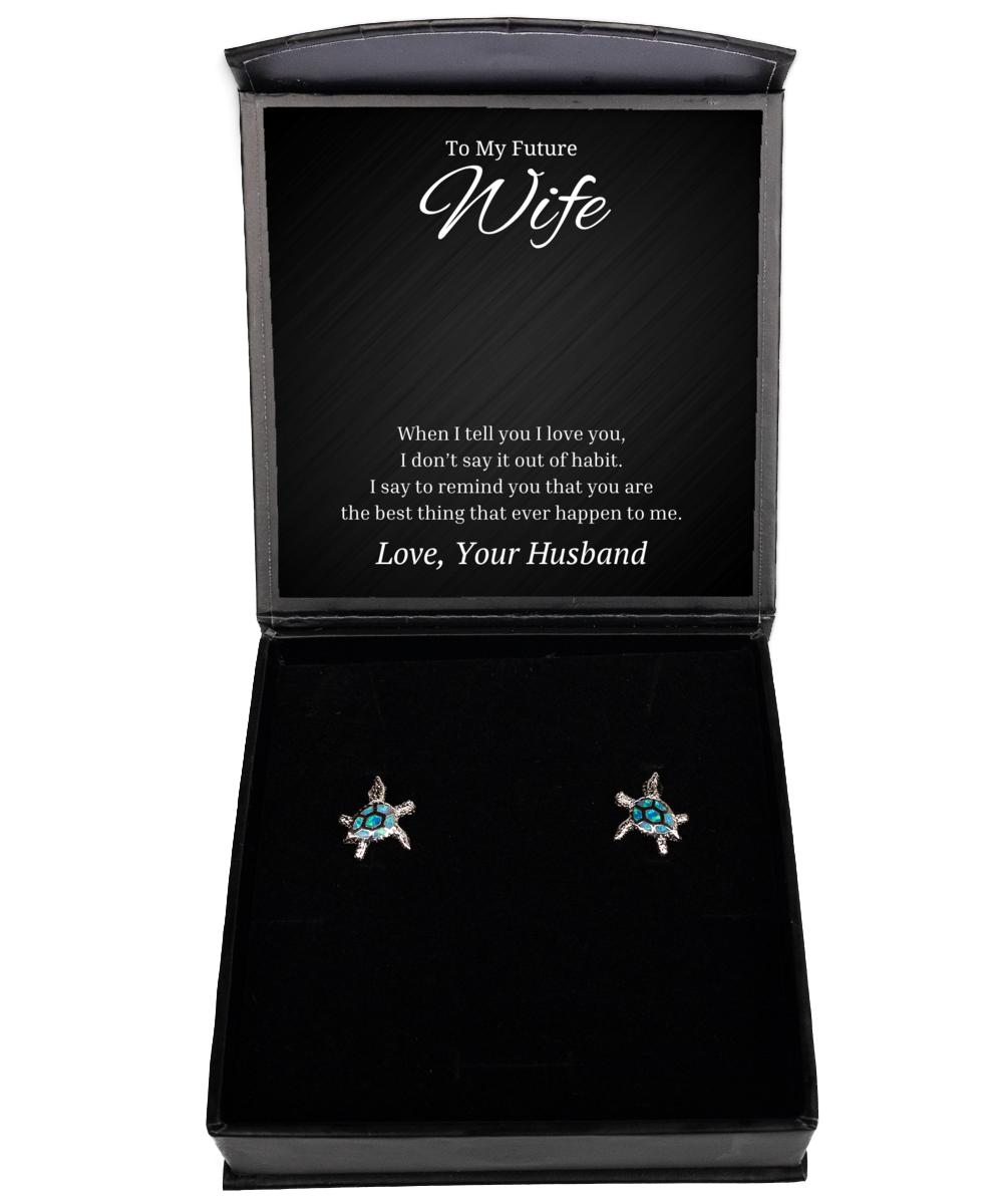 To My Future Wife Turtle Earrings When I Tell You I Love You - Birthday, Engagement, Wedding, Valentines Day Gifts From Husband