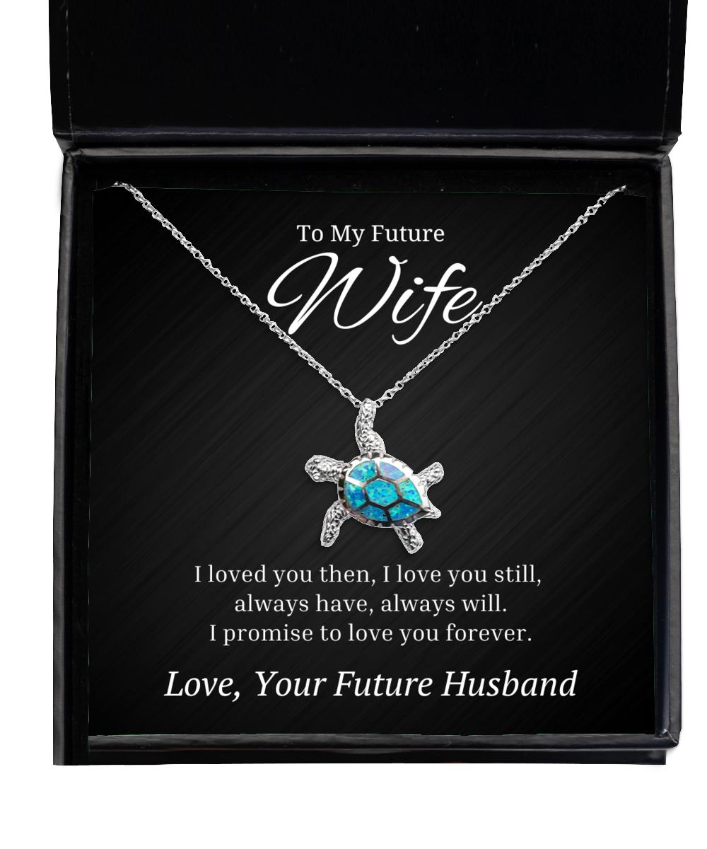 To My Future Wife Turtle Necklace I Loved You Then I Love You Still Always Have Always Will, Best Birthday Gifts, Wedding Gifts, Valentines Day Gifts From Future Husband
