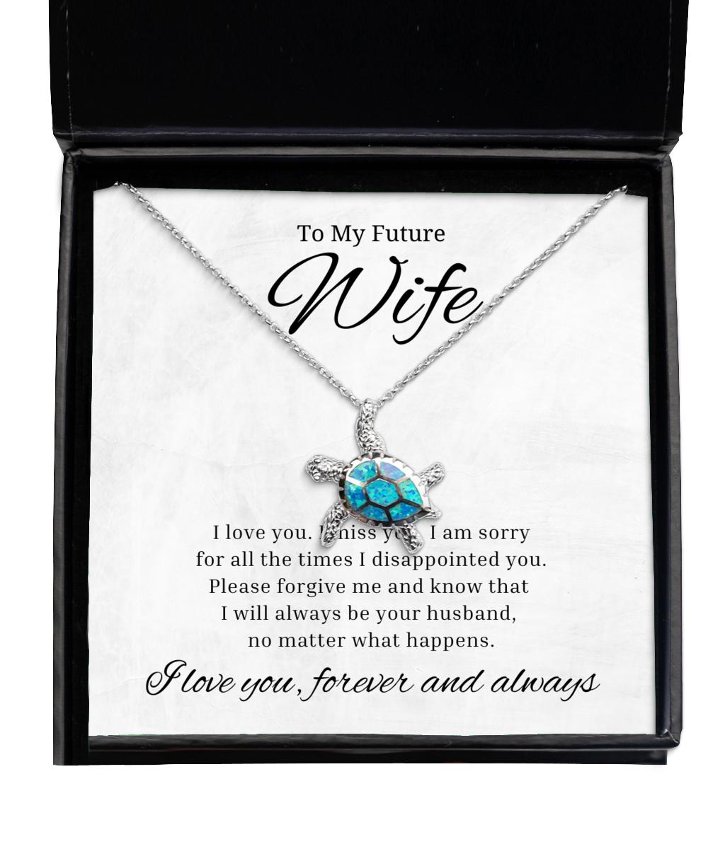 To My Future Wife Turtle Necklace I am sorry for all the times I disappointed you - Birthday, Engagement, Wedding, Valentines Day Gifts For Wife