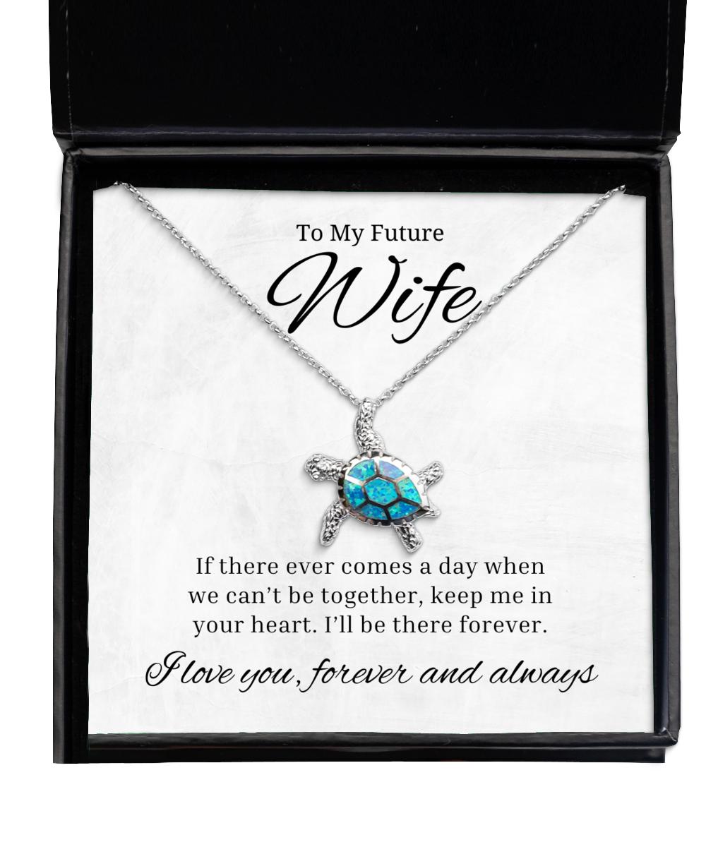 To My Future Wife Turtle Necklace If There Ever Comes A Day - Birthday, Engagement, Wedding, Valentines Day Gifts For Wife