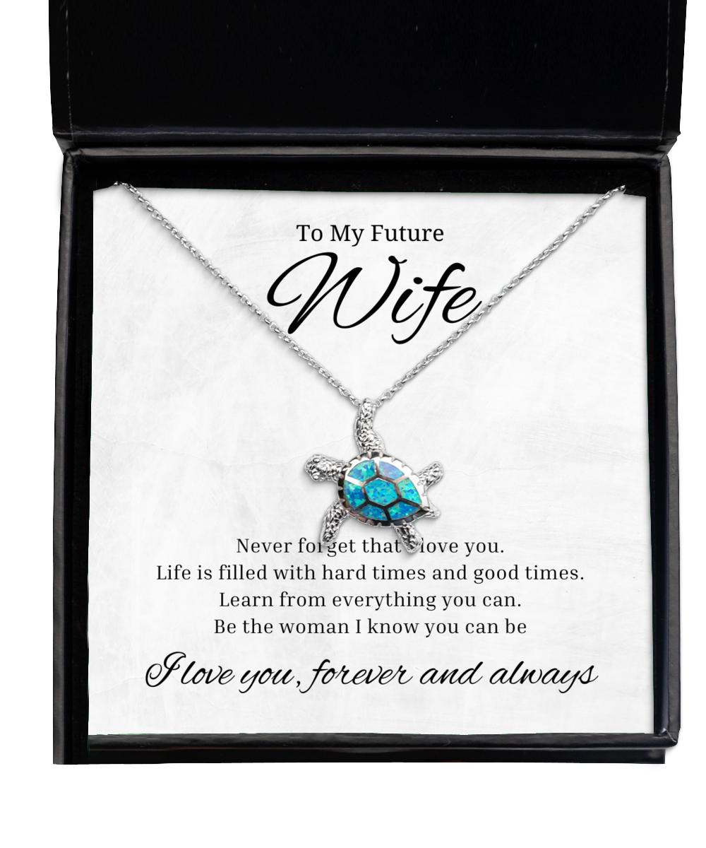 To My Future Wife Turtle Necklace Never Forget That I Love You Life Is Filled With Hard Times And Good Times - Birthday, Engagement, Wedding, Valentines Day Gifts For Wife