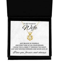 To My Gorgeous Wife Heart Knot Gold Necklace - Just Believe In yourself And Don't Give Up On Your Dreams Valentines Day Gifts For Wife