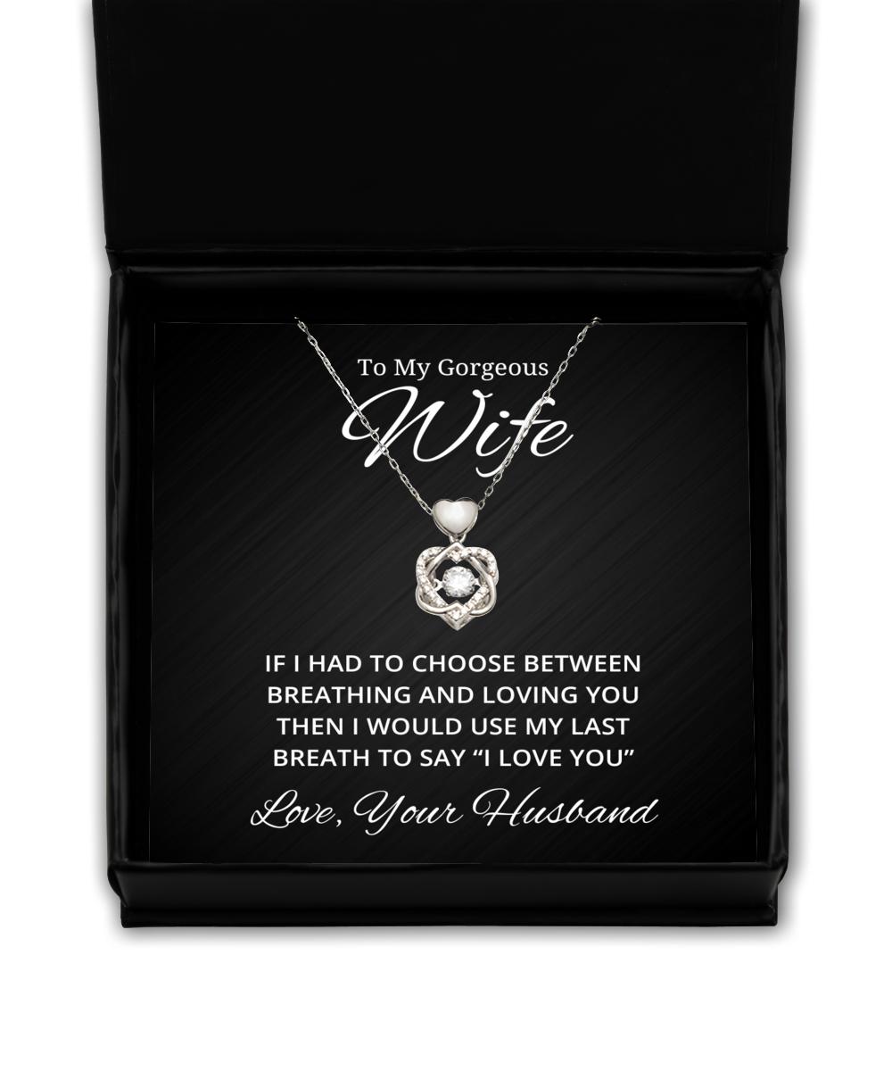To My Gorgeous Wife Heart Knot Silver Necklace - If I Had To Choose Between Loving You - Birthday, Engagement, Wedding, Valentines Day Gifts From Your Husband