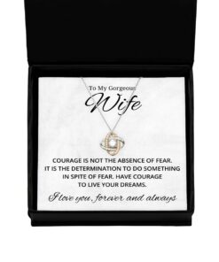 To My Gorgeous Wife Love Knot Rose Gold Necklace, Courage is Not The Absence of Fear, Best Birthday Gifts, Engagement Gifts, Wedding Gifts, Valentines Day Gifts For Wife