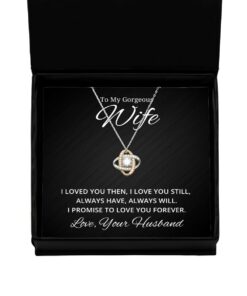 To My Gorgeous Wife Love Knot Rose Gold Necklace, I Loved You Then I Love You Still Always Have Always Will, Best Birthday Gifts, Engagement Gifts, Wedding Gifts, Valentines Day Gifts From Your Husband