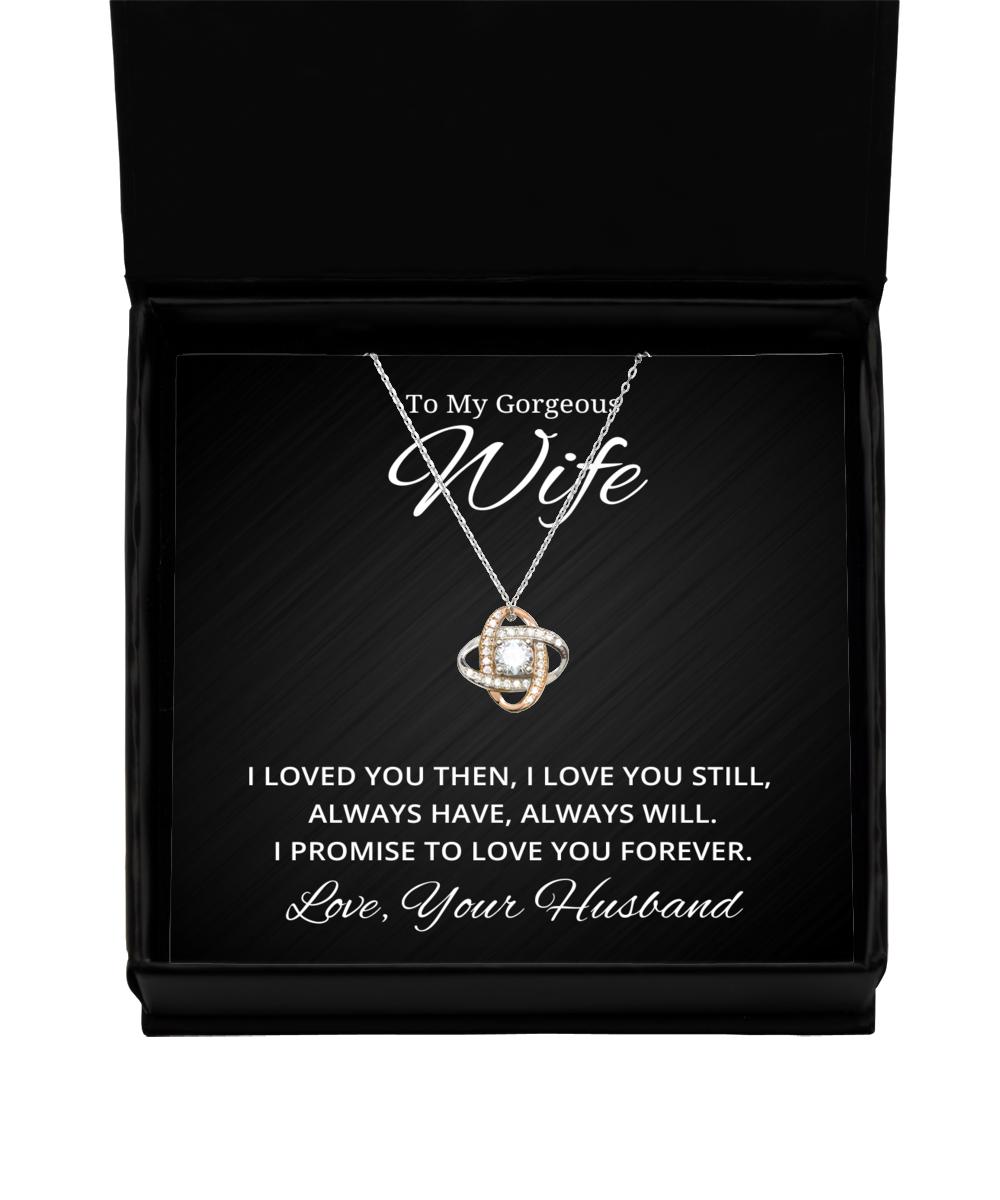 To My Gorgeous Wife Love Knot Rose Gold Necklace, I Loved You Then I Love You Still Always Have Always Will, Best Birthday Gifts, Engagement Gifts, Wedding Gifts, Valentines Day Gifts From Your Husband