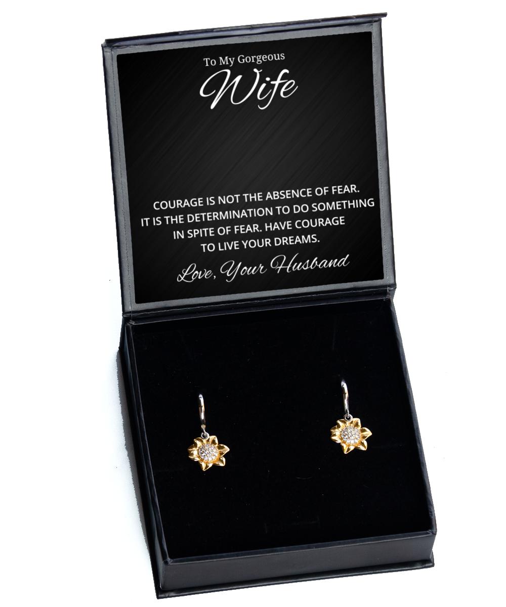 To My Gorgeous Wife Sunflower Earrings - Courage is Not The Absence of Fear - Birthday, Engagement, Wedding, Valentines Day Gifts From Your Husband