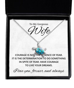 To My Gorgeous Wife Turtle Necklace Courage is Not The Absence of Fear - Birthday, Engagement, Wedding, Valentines Day Gifts For Wife