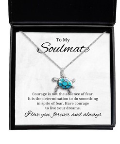 To My Soulmate Turtle Necklace Courage is Not The Absence of Fear, Best Birthday Gifts, Engagement Gifts, Wedding Gifts For Wife, Valentines Day Gifts For Her