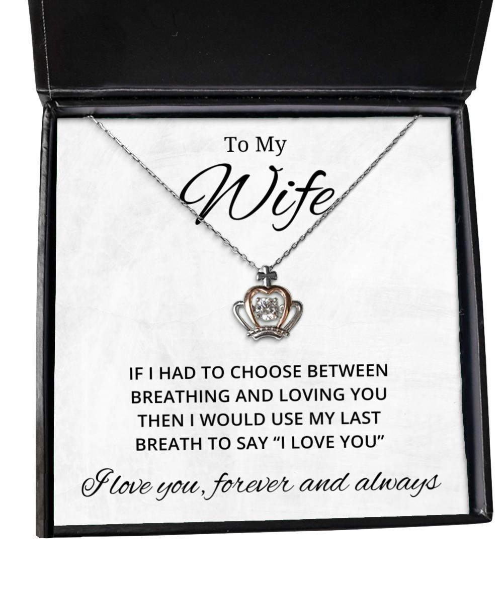 To My Wife Crown Necklace - If I Had To Choose Between Loving You - Birthday, Engagement, Wedding, Valentines Day Gifts For Wife From Husband